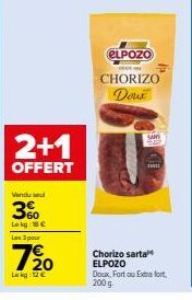 2+1  OFFERT  Vindu sel  3%  Lokg: €  Las 3 pour  7%20  Lag: 12€  ELPOZO  CHORIZO  Doux  P  SAN  SHI  Chorizo sarta ELPOZO Doux, Fort ou Extra fort 200 g 