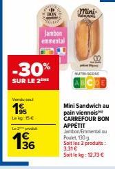 Vendu se  195  Lk 15€  Le 2 produt  -30%  SUR LE 2  136  BON  Jambon emmental  Mini Viennois  MUTH-SCORE  Mini Sandwich au pain viennois CARREFOUR BON APPÉTIT Jambon Emmental ou Poulet, 130g  Soit les