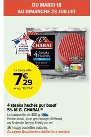 DU MARDI 18  AU DIMANCHE 23 JUILLET  AND CHARAL  BOVINE  CA  7⁹9  Lokg: 18,23 €  4 steaks hachés pur boeuf 5% M.G. CHARAL  Steaks Hachés  La barquette de 400 g  Existe aussi, à un grammage différent  