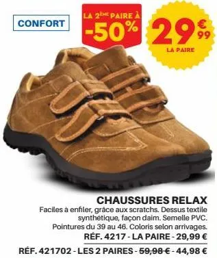 confort  chaussures relax  faciles à enfiler, grâce aux scratchs. dessus textile synthétique, façon daim. semelle pvc. pointures du 39 au 46. coloris selon arrivages. réf. 4217-la paire - 29,99 € réf.