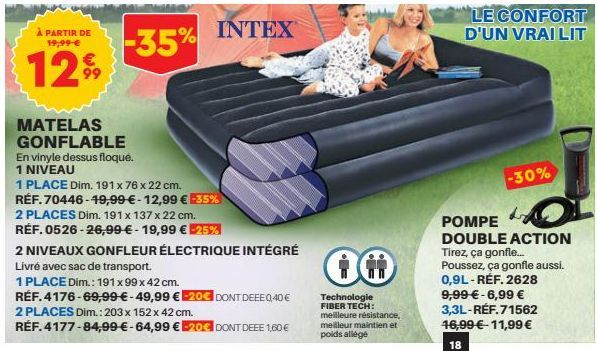 À PARTIR DE 19,99 €  129⁹9  MATELAS GONFLABLE  En vinyle dessus floqué.  1 NIVEAU  -35% INTEX  1 PLACE Dim. 191 x 76 x 22 cm.  RÉF. 70446-49,99 € -12,99 € -35%  2 PLACES Dim. 191 x 137 x 22 cm. RÉF. 0