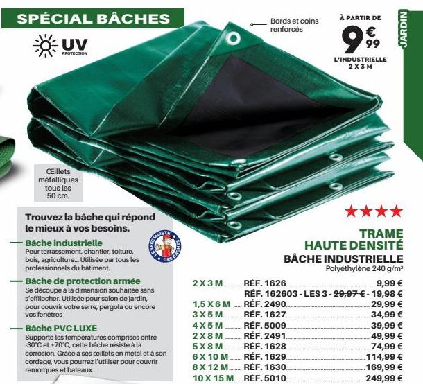 SPÉCIAL BÂCHES  UV  PROTECTION  Œillets métalliques tous les 50 cm.  Trouvez la bâche qui répond le mieux à vos besoins.  Bache industrielle  Pour terrassement, chantier, toiture, bois, agriculture...