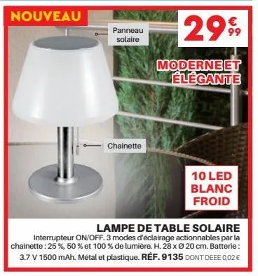 panneau solaire  chainette  295  99  moderneet élégante  10 led blanc froid  lampe de table solaire interrupteur on/off. 3 modes d'éclairage actionnables par la chainette: 25 %, 50 % et 100 % de lumiè