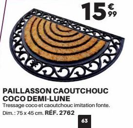 15%9  PARANA  PAILLASSON CAOUTCHOUC COCO DEMI-LUNE  Tressage coco et caoutchouc imitation fonte. Dim.: 75 x 45 cm. RÉF. 2762  63 