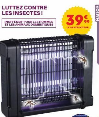 LUTTEZ CONTRE LES INSECTES!  INOFFENSIF POUR LES HOMMES ET LES ANIMAUX DOMESTIQUES  3999  LE DESTRUCTEUR  MAISON 