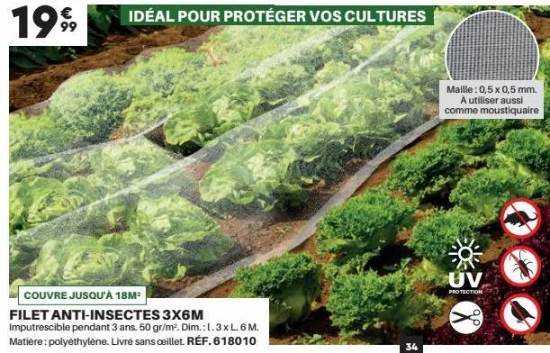 idéal pour protéger vos cultures  couvre jusqu'à 18m²  filet anti-insectes 3x6m imputrescible pendant 3 ans. 50 gr/m². dim.: 1.3 x l. 6 m. matière: polyéthylène. livré sans ceillet. réf. 618010  3.4  