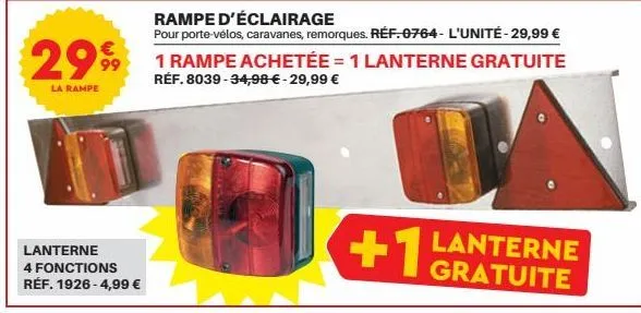 2999  la rampe  lanterne  4 fonctions réf. 1926-4,99 €  rampe d'éclairage  pour porte-vélos, caravanes, remorques. ref.0764-l'unité-29,99 €  1 rampe achetée = 1 lanterne gratuite réf. 8039-34,98 € - 2