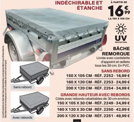 lesdimensions des bác hes présentées correspondent aux dimensions  des bâches remorquese tnon à celles de votre remorque  sans rebord  avec rebords  indéchirable et étanche  1699  la 150 x 105 cm  uv 