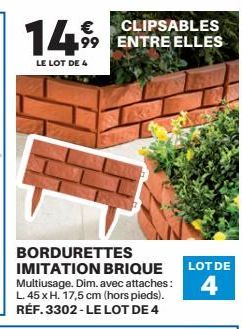 14.99  LEI  BORDURETTES IMITATION BRIQUE Multiusage. Dim. avec attaches: L. 45 x H. 17,5 cm (hors pieds). RÉF. 3302-LE LOT DE 4  € CLIPSABLES 99 ENTRE ELLES  E LOT DE 4  LOT DE  4 