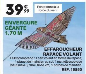 399  ENVERGURE GÉANTE 1,70 M  Fonctionne à la force du vent  EFFAROUCHEUR RAPACE VOLANT  Le kit comprend: 1 cerf volant en forme de rapace, 1 piquet de maintien au sol, 1 mat téléscopique (haut.maxi 3