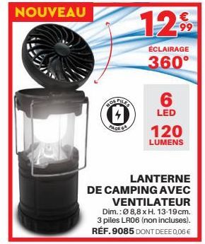 HOS PILES  4 PAGE CA  12,99  ÉCLAIRAGE  360°  6  LED  120  LUMENS  LANTERNE DE CAMPING AVEC  VENTILATEUR Dim.:08,8 x H. 13-19 cm. 3 piles LR06 (non incluses). RÉF. 9085 DONT DEEE 0,06 € 