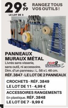 € RANGEZ TOUS  2999 99 VOS OUTILS!  LE LOT DE 2  PANNEAUX MURAUX MÉTAL  NEURO  Livrés sans visserie, sans outil, ni accessoire. VANADIUM Dim. d'un panneau: L. 56 x L 46 cm. RÉF.3847-LE LOT DE 2 PANNEA