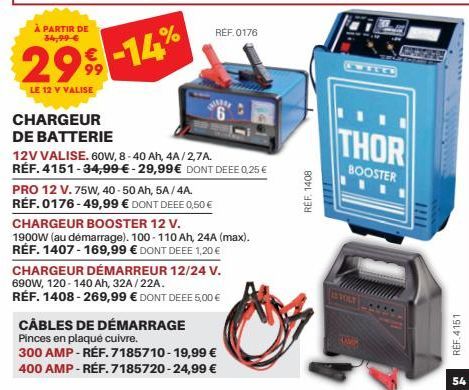 À PARTIR DE 34,99 €  29% -14%  99  LE 12 V VALISE  REF. 0176  CHARGEUR  DE BATTERIE  12V VALISE. 60W, 8-40 Ah, 4A/2,7A. RÉF. 4151-34,99 € - 29,99€ DONT DEEE 0,25 €  PRO 12 V. 75W, 40-50 Ah, 5A/4A.  RÉ