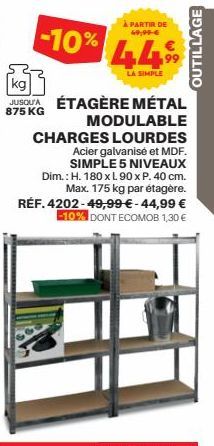 À PARTIR DE  49,99-€  -10% 44,99  LA SIMPLE  kg  JUSQU'A ÉTAGÈRE MÉTAL  875 KG  OUTILLAGE  MODULABLE  CHARGES LOURDES  Acier galvanisé et MDF. SIMPLE 5 NIVEAUX Dim.: H. 180 x L 90 x P. 40 cm. Max. 175