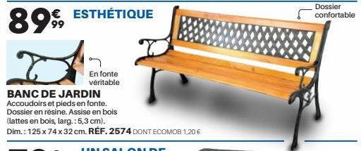 8999  € ESTHÉTIQUE  En fonte véritable  BANC DE JARDIN  Accoudoirs et pieds en fonte.  Dossier en résine. Assise en bois  (lattes en bois, larg.: 5,3 cm).  Dim.: 125 x 74 x 32 cm. RÉF. 2574 DONT ECOMO