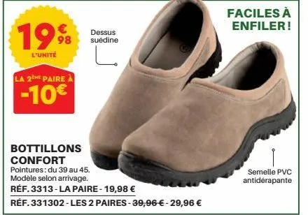 1998  l'unité  la 2the paire  -10€  dessus suédine  bottillons  confort  pointures: du 39 au 45. modèle selon arrivage.  réf. 3313-la paire - 19,98 €  réf. 331302-les 2 paires-39,96 € - 29,96 €  facil