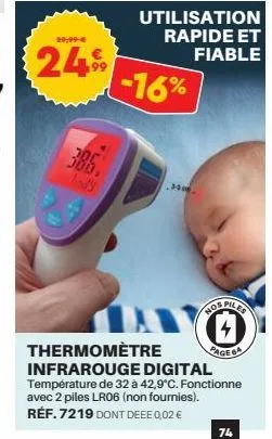 29,99 €  249  300 300, body  -16%  utilisation rapide et fiable  3000  ros piles  thermomètre  infrarouge digital température de 32 à 42,9°c. fonctionne avec 2 piles lr06 (non fournies). réf. 7219 don