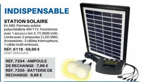 INDISPENSABLE  STATION SOLAIRE En ABS. Panneau solaire polycristalline 4W/11V. Fonctionne  avec 1 accus Li-ion 3.7V 2600 mAh. Livrée avec 2 ampoules 2 LED SMD. Accessoires: 2 cables interrupteurs, 1 c