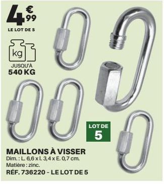 € 199  LE LOT DE 5  kg  JUSQU'À 540 KG  00  MAILLONS À VISSER Dim.: L. 6,6 x L. 3,4 x E. 0,7 cm.  Matière: zinc.  RÉF. 736220 - LE LOT DE 5  LOT DE 5  ¹0 