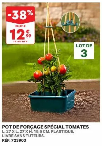 -38%  20,91-€  €  1299  le lot de 3  lot de  3  pot de forçage spécial tomates l. 27 xl. 27 x h. 15,5 cm. plastique. livré sans tuteurs. réf.723903 