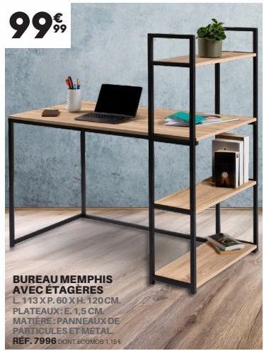 BUREAU MEMPHIS AVEC ÉTAGÈRES L113 XP.60XH. 120CM. PLATEAUX:E. 1,5 CM. MATIÈRE: PANNEAUX DE PARTICULES ET METAL REF. 7996 DONT ECOMOB 1,15€ 