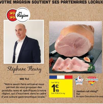 Région  Stéphane Fleury  SAS TLC  "Notre savoir-faire artisanal nous permet de vous proposer des produits rares et spécifiques à notre région, qui s'inscrivent dans le cadre d'une culture gastronomiqu