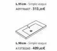 l91cm simple v a29196607-313,20€  l90cm-simple que a13730260-489,00 € 