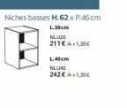 niches basses h.62 x p.46cm  l.20cm  nlu20  211€ 4+1,30€  l.40cm  nluro  242 € +1,30€ 