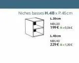 niches basses h.48x p.46cm  l30cm  mbuzd  199€.0,56€  lh  mbu40  229 € 1,30€ 