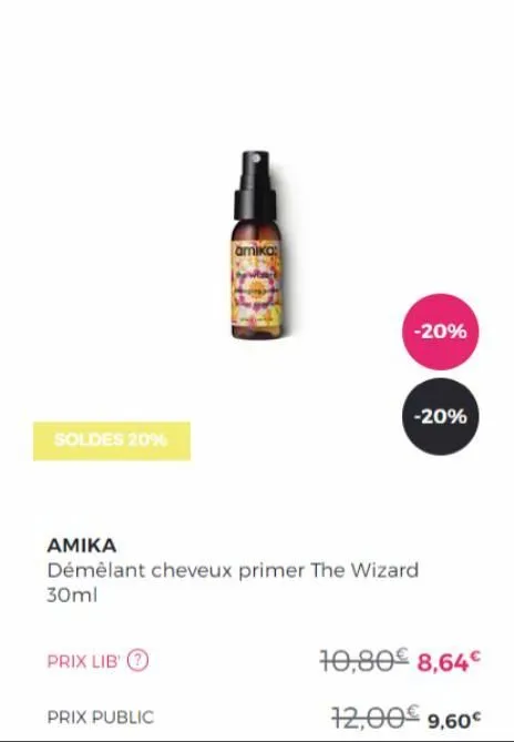 soldes 20%  prix lib?  prix public  samika:  -20%  αμικα  démêlant cheveux primer the wizard 30ml  -20%  10,80€ 8,64€  12,00€ 9,60€ 