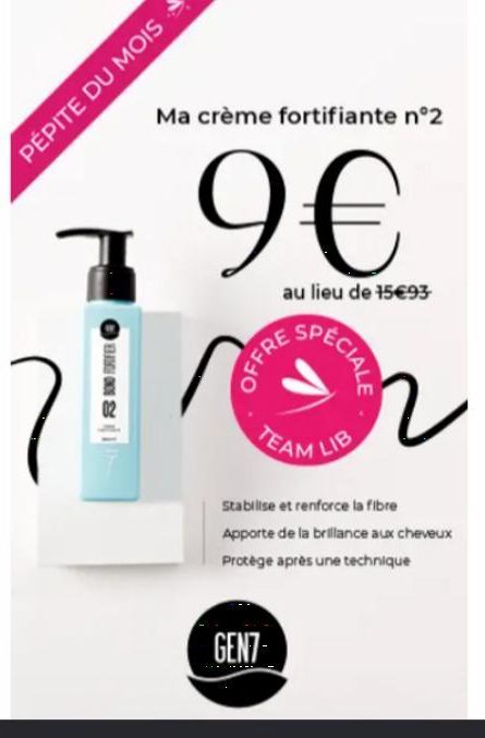 PÉPITE DU MOIS  800 FORIFER  Ma crème fortifiante n°2  9€  au lieu de 15€93  OFFRE  GENT  TEAM LIB  SPECIALE  n  Stabilise et renforce la fibre Apporte de la brillance aux cheveux Protège après une te