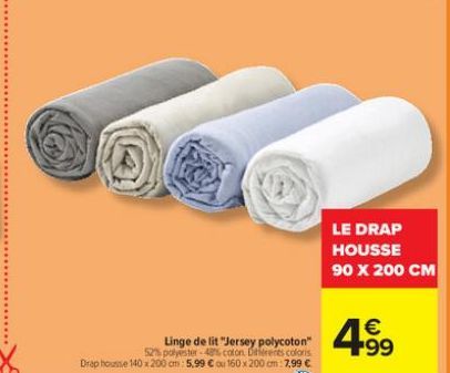 Linge de lit "Jersey polycoton" 52% polyester-48% coton. Diferents coloris  Drap housse 140 x 200 cm: 5,99 € ou 160 x 200 cm 7,99 €  LE DRAP HOUSSE 90 X 200 CM  € +99 