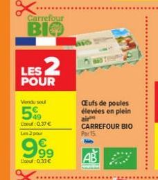 Carrefour  ВІФ  LES 2  POUR  Vendu soul  59  Cop:0,37€ Les 3 pour  999  Lauf: 0.31€  Cufs de poules élevées en plein  air CARREFOUR BIO Par 15 