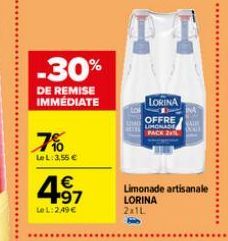 -30%  DE REMISE IMMÉDIATE  7%  Le L: 3,55 €  1€ +97  Le L: 2,49 €  Limonade artisanale LORINA 2x1L  LORINA  INA  OFFRE KADE  LIMONADE PACK 2 