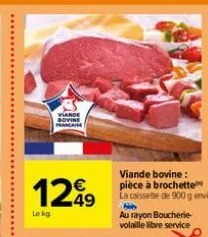 viande bovine francaise  1249  viande bovine : pièce à brochette la caissete de 900 g envieron  hib  au rayon boucherie  volaille libre service 