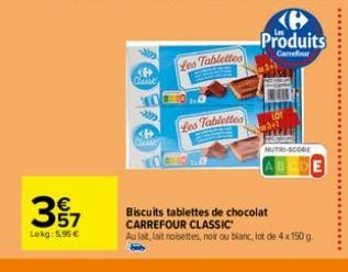 357  Lokg: 5.96€  Chwe  Les Tablettes  Les Tablettes  Produits  Carrefour  NUTRI-SCORE  Biscuits tablettes de chocolat CARREFOUR CLASSIC  Au lat, lai nosettes, noir ou blanc, lot de 4x 150 g 