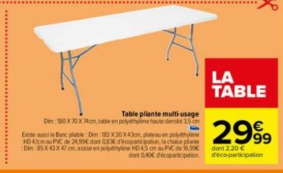 Table pliante multi-usage  Dim : 180 x 70 x 74cm, table en polyethylene haute densité 3,5 cm He  Existe aussi le Banc pliable: Dim: 183 X30X43cm, plateau en polyéthylène HD 43cm au PVC de 24,99€ dont 