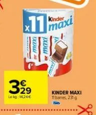 11  329  lekg: 14.24€  or max  er maxi  kinder  maxi  kinder maxi 11barres, 231 g 