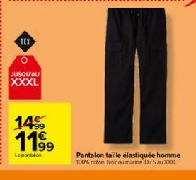 TEX  O  JUSQU'AU  XXXL  1499 11⁹9  Lepantalon  Pantalon taille élastiquée homme 100% coton Noir ou marine. Du S au XXXL 