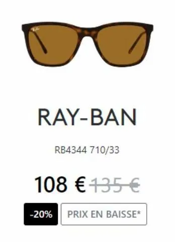 ray-ban  rb4344 710/33  108 € 135 €  -20% prix en baisse* 