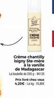 CREME FOUETTE  Crème chantilly Isigny Ste-mère à la vanille de Madagascar La boutelle de 250 g -94135  Prix livré chez vous  4,20€-Le kg: 16,80€ 