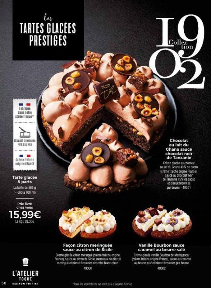 les  TARTES GLACÉES PRESTIGES  Fabriqué Gans notre Atelier Toqué  Biscuit brownies PUR BEURRE  Crème fraiche origine FRANCE  Tarte glacée 8 parts La boite de 565 g (= 560 à 700 m²)  Prix livré chez vo