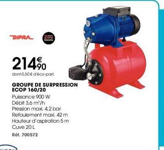 DIPRA  214%  dont 0,50 € d'éco-part.  GROUPE DE SURPRESSION ECOP 160/20  Puissance 900 W  Débit 3,6 m³/h  Pression maxi. 4,2 bar Refoulement maxi. 42 m Hauteur d'aspiration 5 m Cuve 20 L  Réf. 700572 