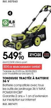 8,8  DOCENT  549% RYOBI  90  dont 2.50 € d'éco-part.  50€ DE REMBOURSEMENT DIFFÉRE  "Valable du 01/03 au 30/05/2023 (voir modalités sur bricopro.fr)  YOBI  TONDEUSE TRACTÉE À BATTERIE 36 V  Batterie c