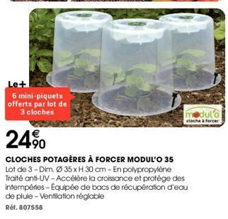 6 mini-piquets offerts par lot de 3 cloches  modulo  cloche à forcer  24%  CLOCHES POTAGÈRES À FORCER MODUL'O 35 Lot de 3 - Dim. Ø 35 x H 30 cm - En polypropylène Traité anti-UV - Accélère la croissan