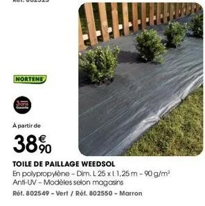 nortene  a partir de  38%  toile de paillage weedsol  en polypropylène - dim. l 25 x 11,25 m-90g/m² anti-uv-modèles selon magasins  réf. 802549 - vert / réf. 802550 - marron 