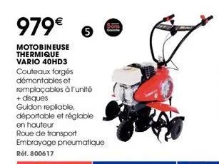 979€  motobineuse thermique vario 40hd3  couteaux forgés  démontables et remplaçables à l'unité  + disques guidon repliable,  déportable et réglable  en hauteur  roue de transport  embrayage pneumatiq