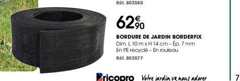 62%0  BORDURE DE JARDIN BORDERFIX Dim. L 10m x H 14 cm - Ép. 7 mm En PE recyclé - En rouleau  Réf. 803577 