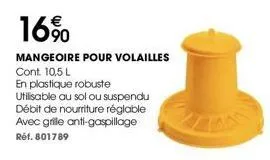 16%  mangeoire pour volailles cont. 10,5 l  en plastique robuste utilisable au sol ou suspendu débit de nourriture réglable avec grille anti-gaspillage réf. 801789 