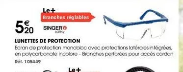5⁹0 singero  safety  lunettes de protection  ecran de protection monobloc avec protections latérales intégrées, en polycarbonate incolore - branches perforées pour accès cordon réf. 105449  le+ branch
